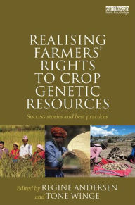 Title: Realising Farmers' Rights to Crop Genetic Resources: Success Stories and Best Practices, Author: Regine Andersen