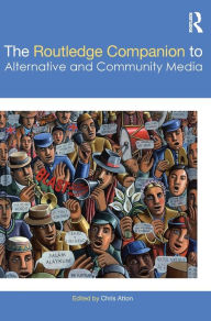Title: The Routledge Companion to Alternative and Community Media / Edition 1, Author: Chris Atton
