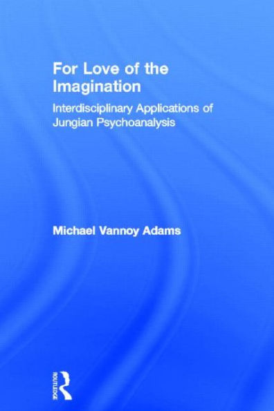 For Love of the Imagination: Interdisciplinary Applications of Jungian Psychoanalysis / Edition 1