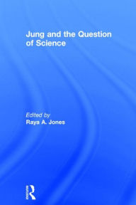 Title: Jung and the Question of Science / Edition 1, Author: Raya A. Jones