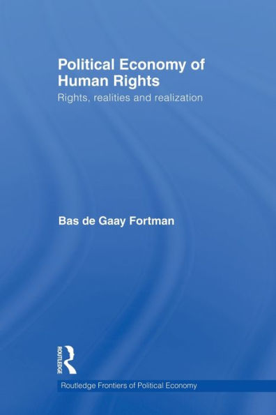 Political Economy of Human Rights: Rights, Realities and Realization / Edition 1