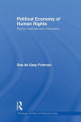 Political Economy of Human Rights: Rights, Realities and Realization / Edition 1