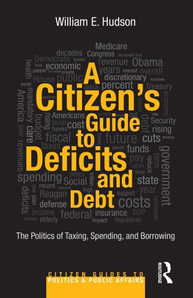 A Citizen's Guide to Deficits and Debt: The Politics of Taxing, Spending, and Borrowing / Edition 1