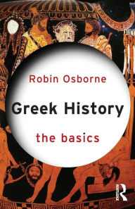 Title: Greek History: The Basics / Edition 1, Author: Robin Osborne