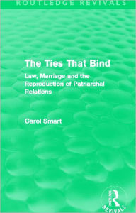 Title: The Ties That Bind (Routledge Revivals): Law, Marriage and the Reproduction of Patriarchal Relations, Author: Carol Smart