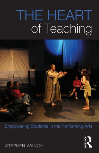 The Heart of Teaching: Empowering Students in the Performing Arts / Edition 1