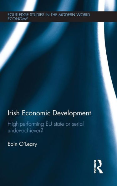 Irish Economic Development: High-performing EU State or Serial Under-achiever? / Edition 1