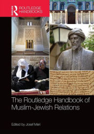 Title: The Routledge Handbook of Muslim-Jewish Relations / Edition 1, Author: Josef Meri
