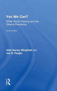 Title: Yes We Can?: White Racial Framing and the Obama Presidency, Author: Adia Harvey-Wingfield