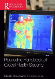 Title: Routledge Handbook of Global Health Security / Edition 1, Author: Simon Rushton