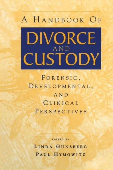 A Handbook of Divorce and Custody: Forensic, Developmental, and Clinical Perspectives / Edition 1