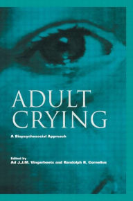 Title: Adult Crying: A Biopsychosocial Approach / Edition 1, Author: Ad J.J.M. Vingerhoets