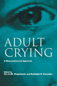 Title: Adult Crying: A Biopsychosocial Approach / Edition 1, Author: Ad J.J.M. Vingerhoets