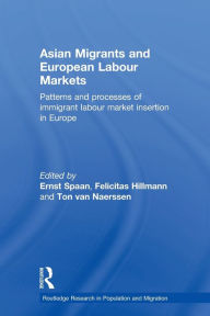 Title: Asian Migrants and European Labour Markets: Patterns and Processes of Immigrant Labour Market Insertion in Europe, Author: Ernst Spaan