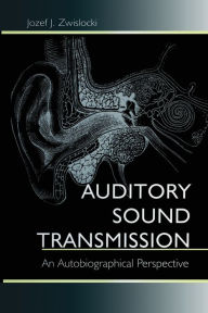 Title: Auditory Sound Transmission: An Autobiographical Perspective, Author: Jozef J. Zwislocki