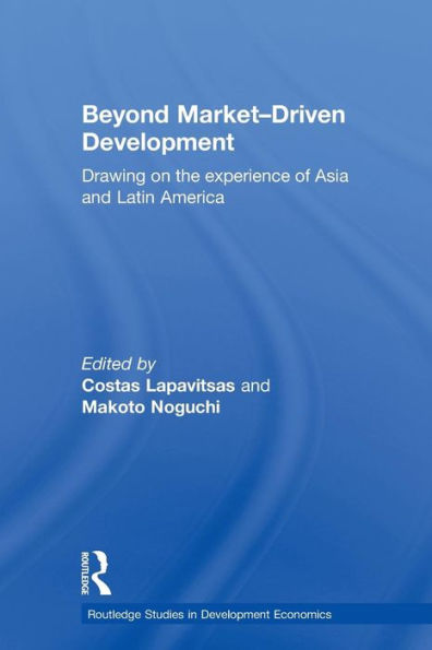 Beyond Market-Driven Development: Drawing on the Experience of Asia and Latin America