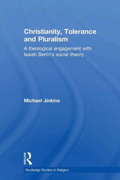 Christianity, Tolerance and Pluralism: A Theological Engagement with Isaiah Berlin's Social Theory