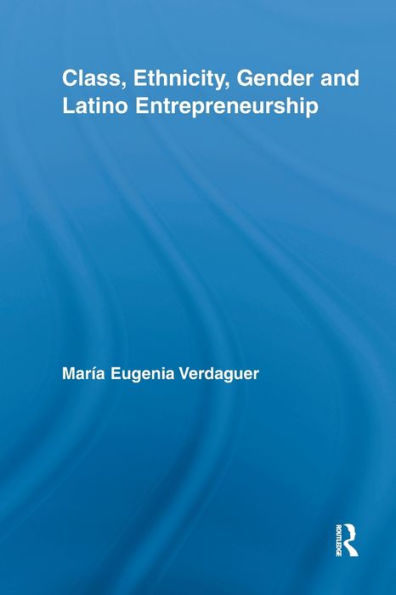 Class, Ethnicity, Gender and Latino Entrepreneurship