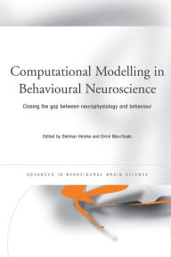 Title: Computational Modelling in Behavioural Neuroscience: Closing the Gap Between Neurophysiology and Behaviour, Author: Dietmar Heinke