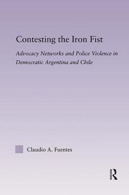 Contesting the Iron Fist: Advocacy Networks and Police Violence Democratic Argentina Chile