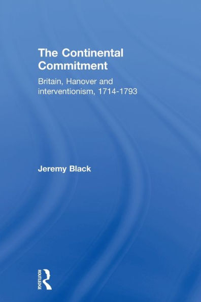 The Continental Commitment: Britain, Hanover and Interventionism 1714-1793