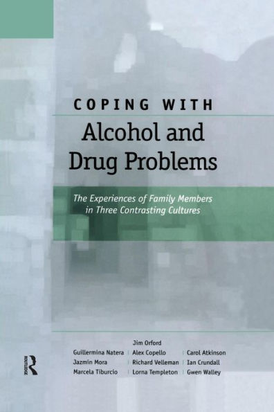 Coping with Alcohol and Drug Problems: The Experiences of Family Members in Three Contrasting Cultures / Edition 1