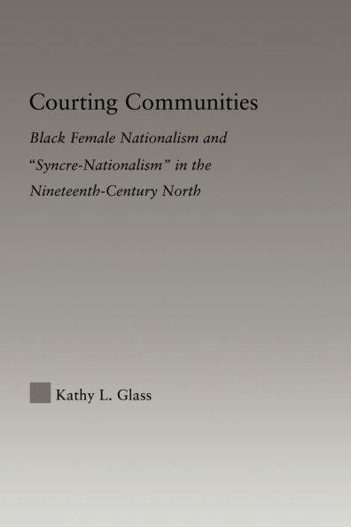 Courting Communities: Black Female Nationalism and "Syncre-Nationalism" the Nineteenth Century