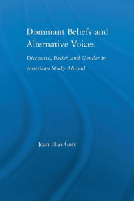 Title: Dominant Beliefs and Alternative Voices: Discourse, Belief, and Gender in American Study, Author: Joan Elias Gore