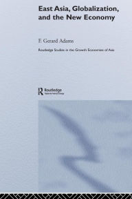 Title: East Asia, Globalization and the New Economy, Author: F. Gerard Adams