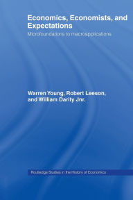 Title: Economics, Economists and Expectations: From Microfoundations to Macroapplications, Author: William Darity