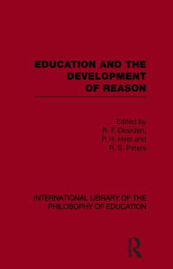 Title: Education and the Development of Reason (International Library of the Philosophy of Education Volume 8), Author: R. F. Dearden