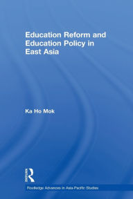 Title: Education Reform and Education Policy in East Asia, Author: Ka-ho Mok