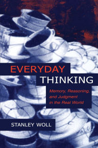 Title: Everyday Thinking: Memory, Reasoning, and Judgment in the Real World, Author: Stanley Woll