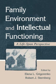 Title: Family Environment and Intellectual Functioning: A Life-span Perspective / Edition 1, Author: Elena L. Grigorenko