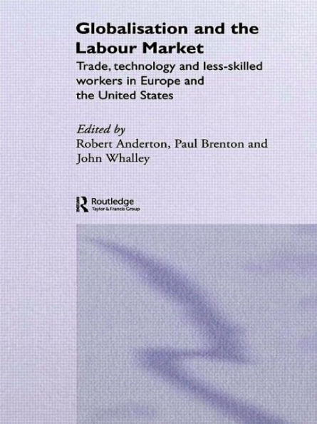 Globalisation and the Labour Market: Trade, Technology Less Skilled Workers Europe United States