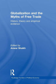 Title: Globalization and the Myths of Free Trade: History, Theory and Empirical Evidence, Author: Anwar Shaikh