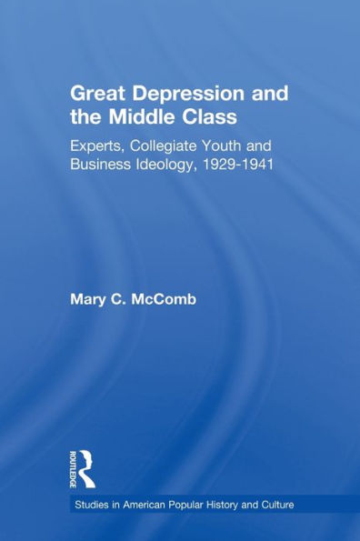 Great Depression and the Middle Class: Experts, Collegiate Youth and Business Ideology, 1929-1941