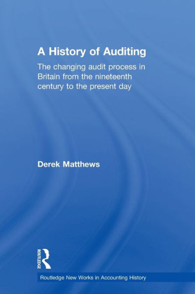 A History of Auditing: the Changing Audit Process Britain from Nineteenth Century to Present Day