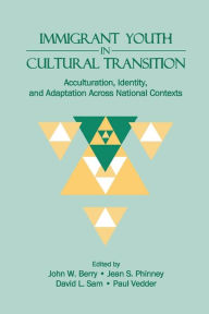 Title: Immigrant Youth in Cultural Transition: Acculturation, Identity, and Adaptation Across National Contexts / Edition 1, Author: J.W. Berry