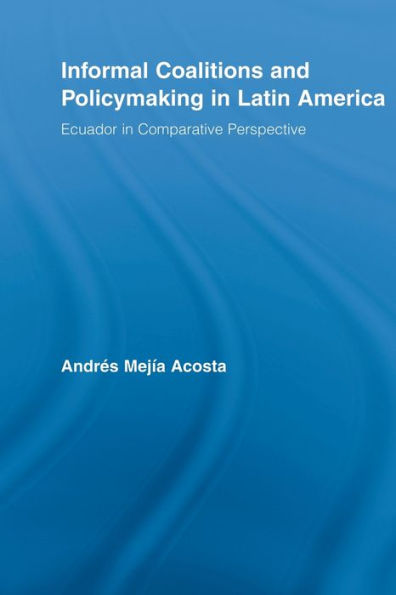 Informal Coalitions and Policymaking in Latin America: Ecuador in Comparative Perspective
