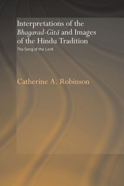 Interpretations of the Bhagavad-Gita and Images of the Hindu Tradition: The Song of the Lord