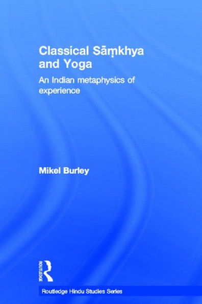 Classical Samkhya and Yoga: An Indian Metaphysics of Experience