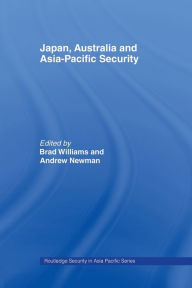 Title: Japan, Australia and Asia-Pacific Security, Author: Brad Williams