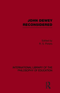 Title: John Dewey reconsidered (International Library of the Philosophy of Education Volume 19), Author: R.S. Peters