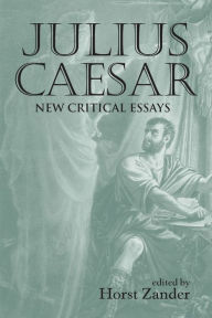 Title: Julius Caesar: New Critical Essays, Author: Horst Zander