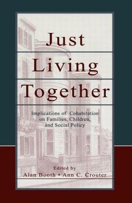 Just Living Together: Implications of Cohabitation on Families, Children, and Social Policy