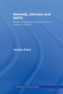 Kennedy, Johnson and NATO: Britain, America and the Dynamics of Alliance, 1962-68