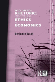 Title: McCloskey's Rhetoric: Discourse Ethics in Economics, Author: Benjamin Balak