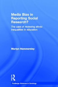 Title: Media Bias in Reporting Social Research?: The Case of Reviewing Ethnic Inequalities in Education, Author: Martyn Hammersley
