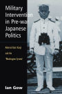 Military Intervention in Pre-War Japanese Politics: Admiral Kato Kanji and the 'Washington System'